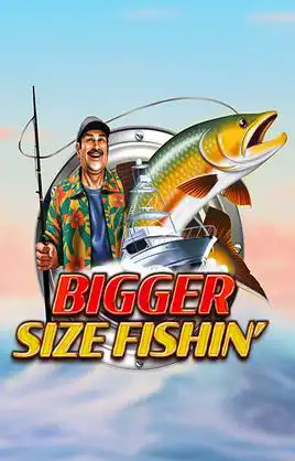Bigger Size Fishin