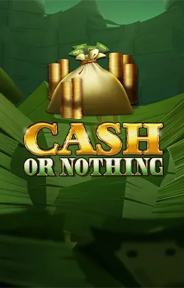 Cash Or Nothing